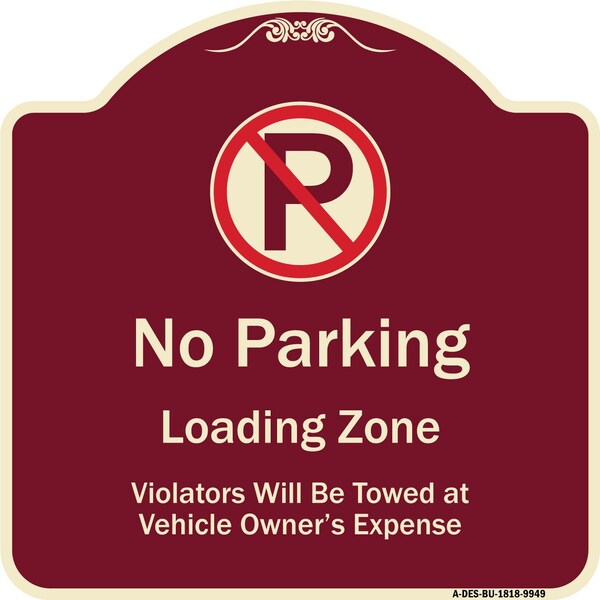 Designer Series-No Parking Loading Zone Violators Will Be Towed Vehicle Own, 18" x 18", BU-1818-9949